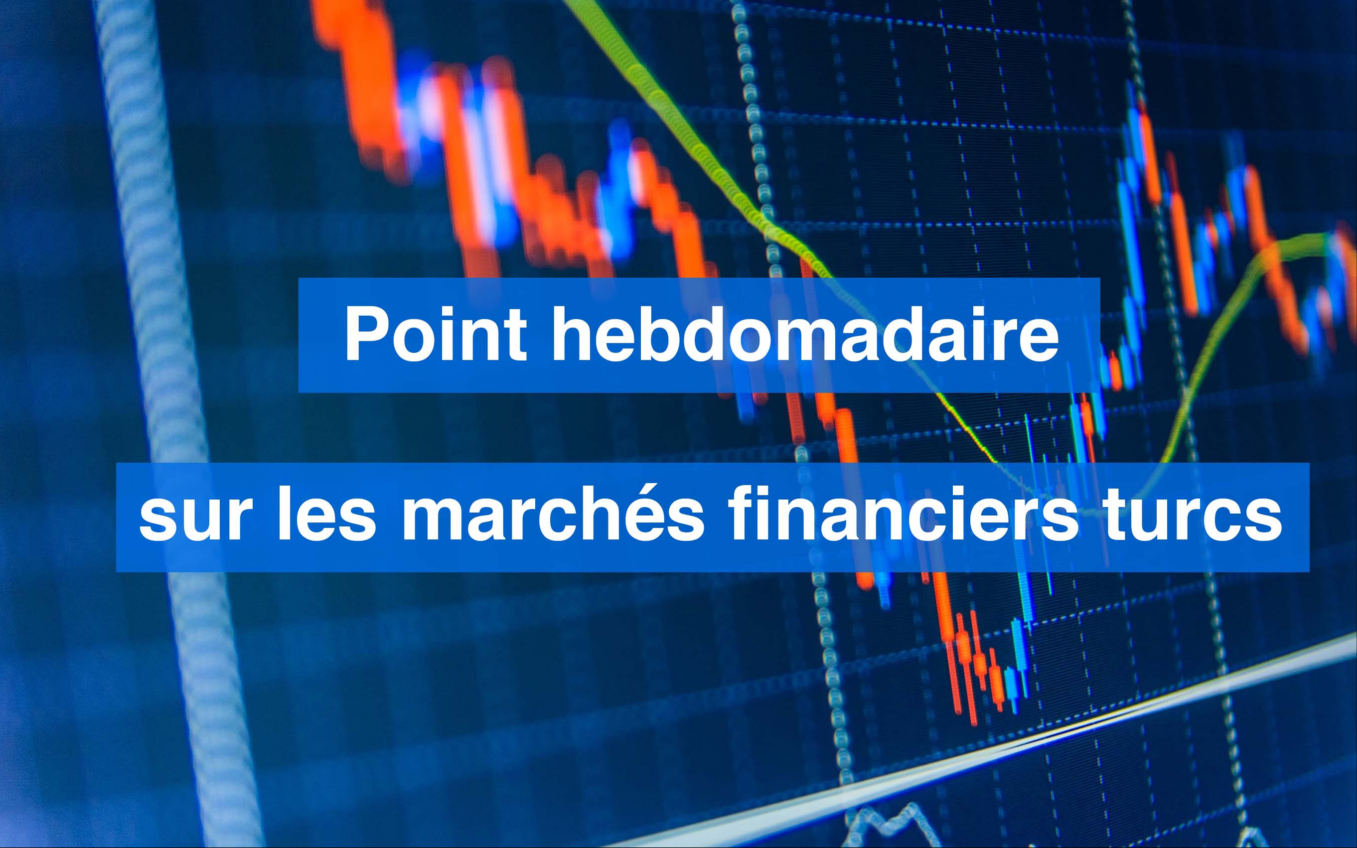 Point hebdomadaire sur les marchés financiers turcs (semaine du 17 au ...