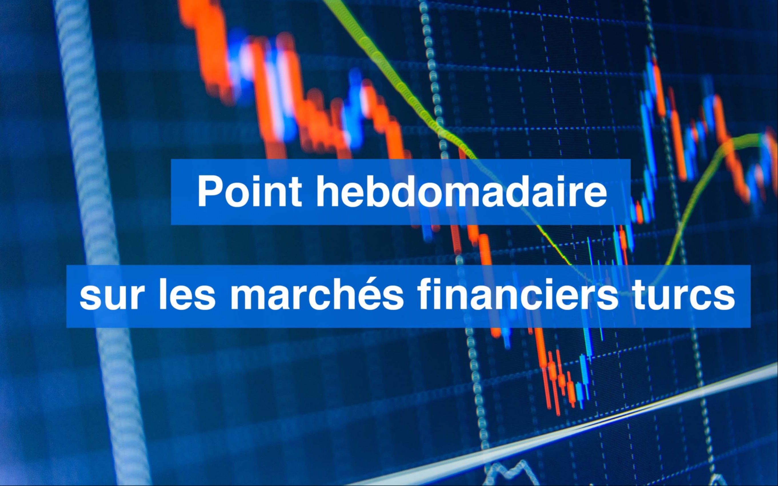 Point hebdomadaire sur les marchés financiers turcs (semaine du 16 janvier au 20 janvier)