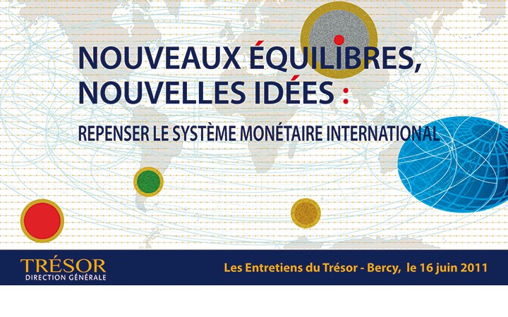 Les Entretiens du Trésor « Nouveaux équilibres, nouvelles idées : Repenser le système monétaire international », 16 juin 2011 