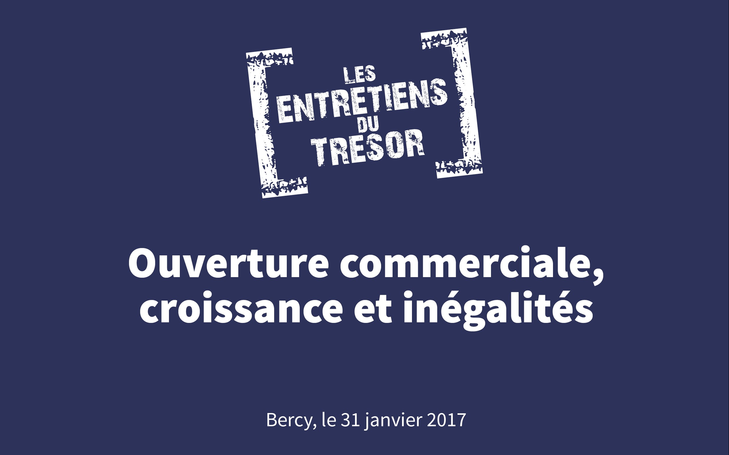 Les Entretiens du Trésor « Ouverture commerciale, croissance et inégalités » #EntretiensTrésor, 31 janvier 2017