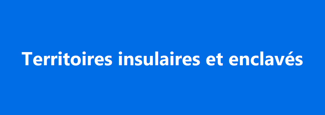 Mesures spécifiques aux territoires insulaires et enclavés